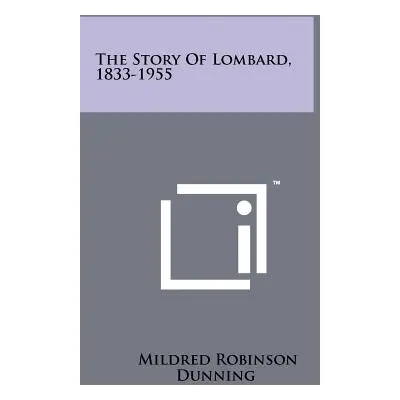 "The Story Of Lombard, 1833-1955" - "" ("Dunning Mildred Robinson")