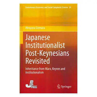 "Japanese Institutionalist Post-Keynesians Revisited: Inheritance from Marx, Keynes and Institut