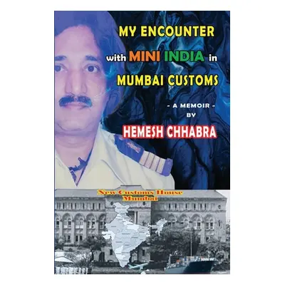 "My Encounter with Mini India in Mumbai Customs" - "" ("Chhabra Hemesh")