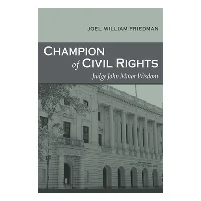 "Champion of Civil Rights: Judge John Minor Wisdom" - "" ("Friedman Joel William")