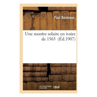 "Une Montre Solaire En Ivoire de 1563" - "" ("Bordeaux")