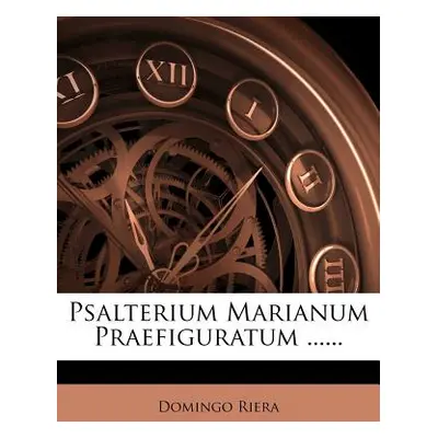 "Psalterium Marianum Praefiguratum ......" - "" ("Riera Domingo")