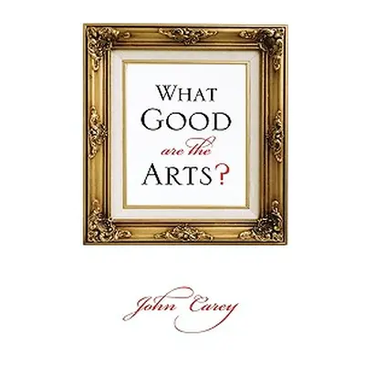 "What Good Are the Arts?" - "" ("Carey John")