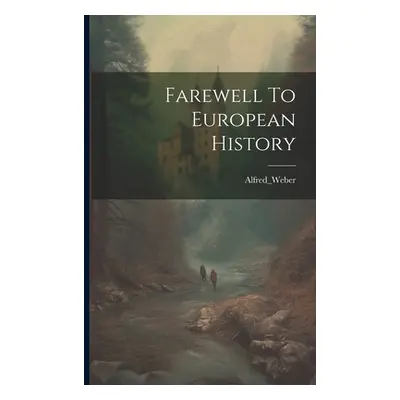 "Farewell To European History" - "" ("Alfred_weber Alfred_weber")