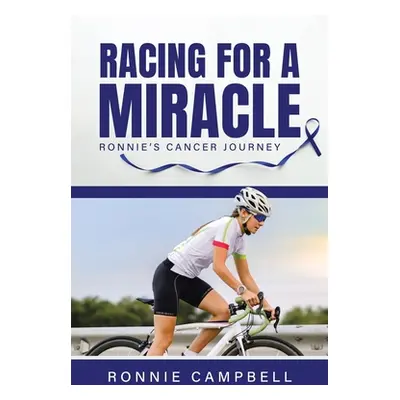 "Racing For A Miracle: Ronnie's Cancer Journey" - "" ("Campbell Ronnie")