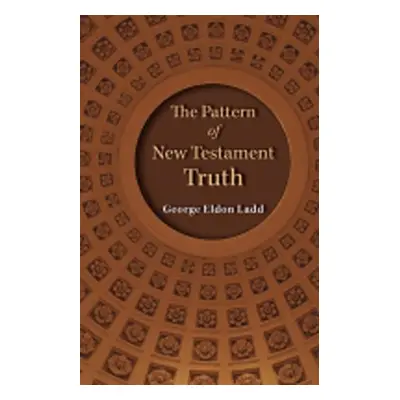 "The Pattern of New Testament Truth" - "" ("Ladd George E.")