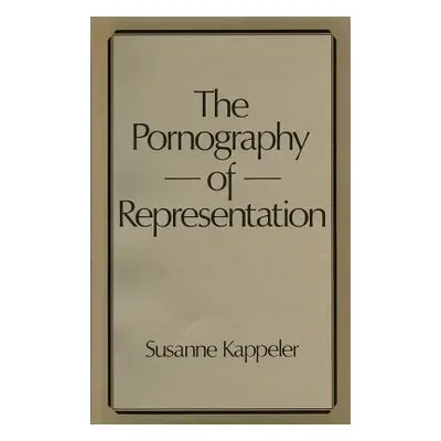 "The Pornography of Representation" - "" ("Kappeler Susanne")