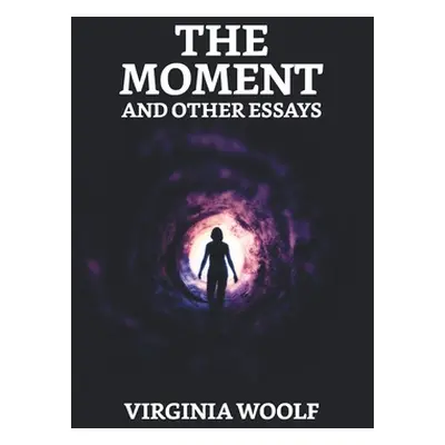 "The Moment And Other Essays" - "" ("Woolf Virginia")