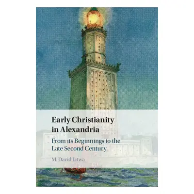 "Early Christianity in Alexandria: From Its Beginnings to the Late Second Century" - "" ("Litwa 