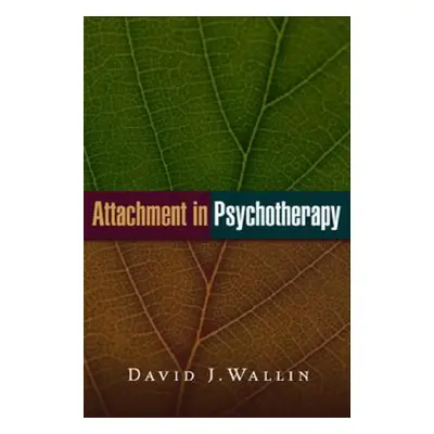 "Attachment in Psychotherapy" - "" ("Wallin David J.")