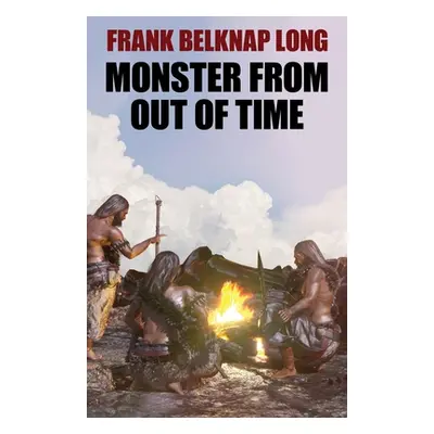 "Monster from Out of Time" - "" ("Long Frank Belknap")