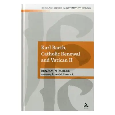 "Karl Barth, Catholic Renewal and Vatican II" - "" ("Dahlke Benjamin")