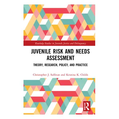 "Juvenile Risk and Needs Assessment: Theory, Research, Policy, and Practice" - "" ("Sullivan Chr