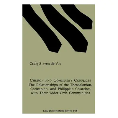 "Church and Community Conflicts: The Relationships of the Thessalonian, Corinthian, and Philippi