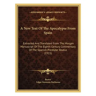 "A New Text Of The Apocalypse From Spain: Extracted And Translated From The Morgan Manuscript Of