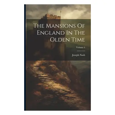 "The Mansions Of England In The Olden Time; Volume 4" - "" ("Nash Joseph")