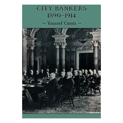 "City Bankers, 1890 1914" - "" ("Cassis Youssef")