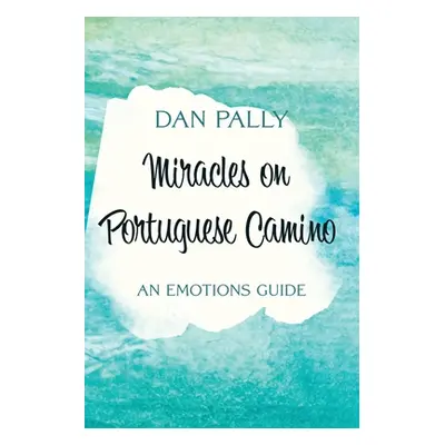 "Miracles on Portuguese Camino: An Emotions Guide" - "" ("Pally Dan")