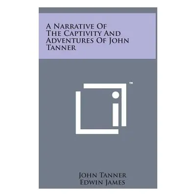 "A Narrative of the Captivity and Adventures of John Tanner" - "" ("Tanner John")