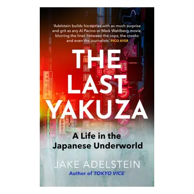 Last Yakuza - A Life in the Japanese Underworld (Adelstein Jake)