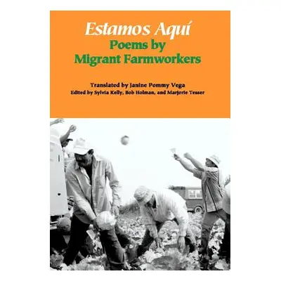 "Estamos Aqu: Poems by Migrant Farmworkers" - "" ("Pommy Vega Janine")