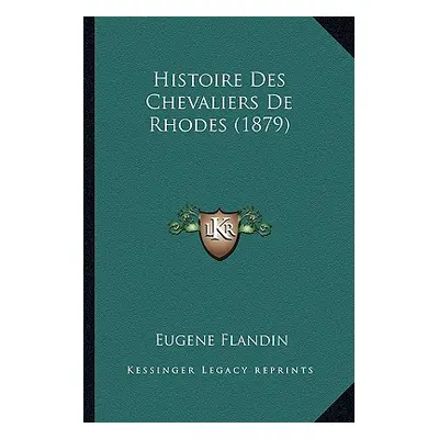 "Histoire Des Chevaliers De Rhodes (1879)" - "" ("Flandin Eugene")