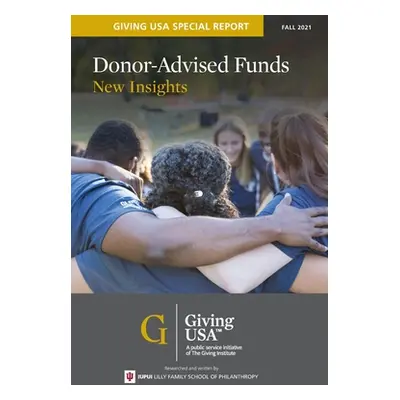 "Donor-Advised Funds: New Insights - Giving USA Special Report" - "" ("Giving USA")