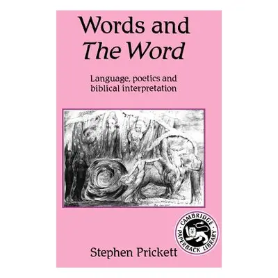 "Words and the Word: Language Poetics, and Biblical Interpretation" - "" ("Prickett Stephen")