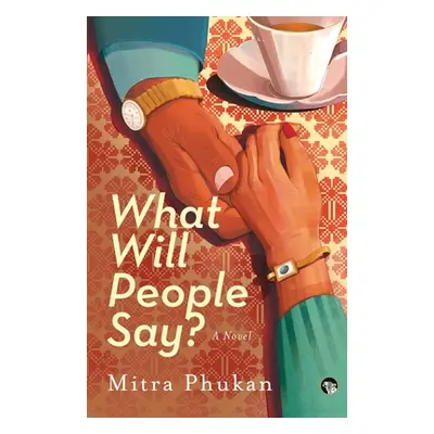 "What Will People Say? a Novel" - "" ("Phukan Mitra")