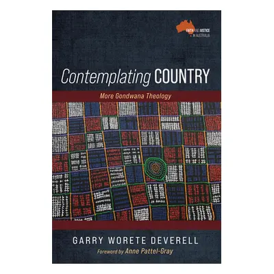 "Contemplating Country: More Gondwana Theology" - "" ("Deverell Garry Worete")