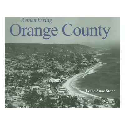 "Remembering Orange County" - "" ("Stone Leslie Anne")