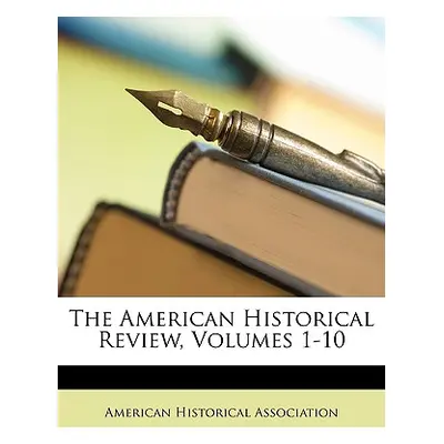 "The American Historical Review, Volumes 1-10" - "" ("American Historical Association")