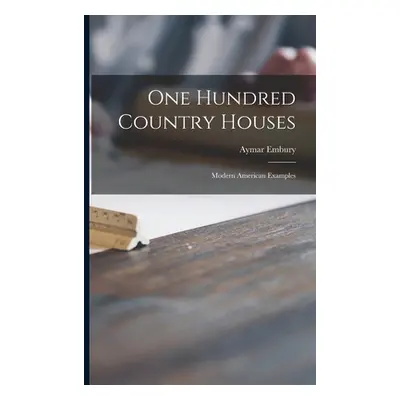 "One Hundred Country Houses: Modern American Examples" - "" ("Embury Aymar 1880-")