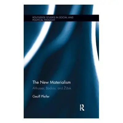 "The New Materialism: Althusser, Badiou, and Zizek" - "" ("Pfeifer Geoff")