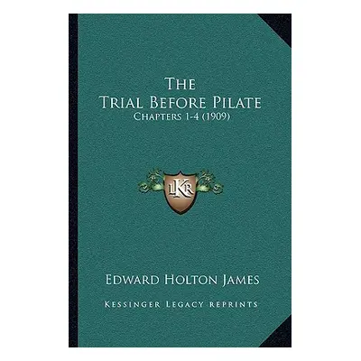 "The Trial Before Pilate: Chapters 1-4 (1909)" - "" ("James Edward Holton")