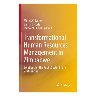 "Transformational Human Resources Management in Zimbabwe: Solutions for the Public Sector in the