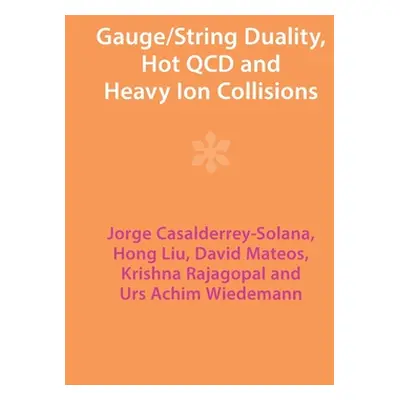 "Gauge/String Duality, Hot QCD and Heavy Ion Collisions" - "" ("Casalderrey-Solana Jorge")