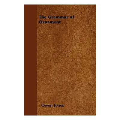 "The Grammar of Ornament" - "" ("Jones Owen")