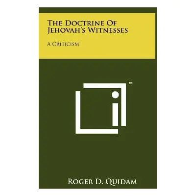 "The Doctrine Of Jehovah's Witnesses: A Criticism" - "" ("Quidam Roger D.")