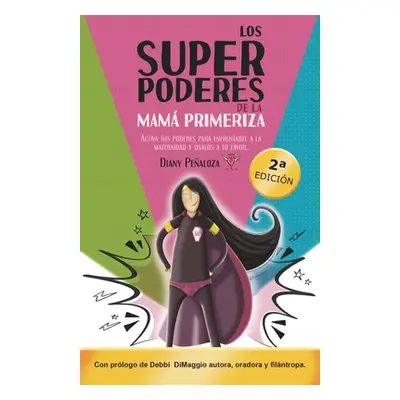 "Los Superpoderes de la Mam Primeriza: Activa tus poderes para enfrentarte a la maternidad y sal