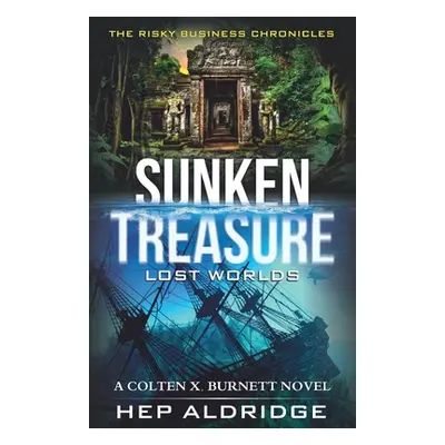 "Sunken Treasure Lost Worlds: A Colten X. Burnett Novel" - "" ("Aldridge Hep")