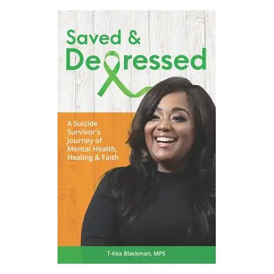 "Saved & Depressed: A Suicide Survivor's Journey of Mental Health, Healing & Faith" - "" ("Black