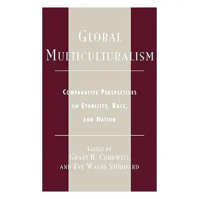 "Global Multiculturalism: Comparative Perspectives on Ethnicity, Race, and Nation" - "" ("Cornwe