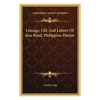 "Lineage, Life And Labors Of Jose Rizal, Philippine Patriot" - "" ("Craig Austin")