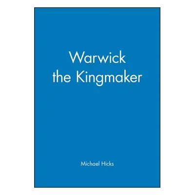 "Warwick the Kingmaker" - "" ("Hicks Michael")