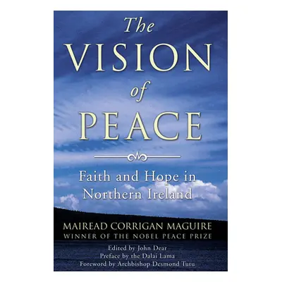 "The Vision of Peace: Faith and Hope in Northern Ireland" - "" ("Maguire Mairead Corrigan")