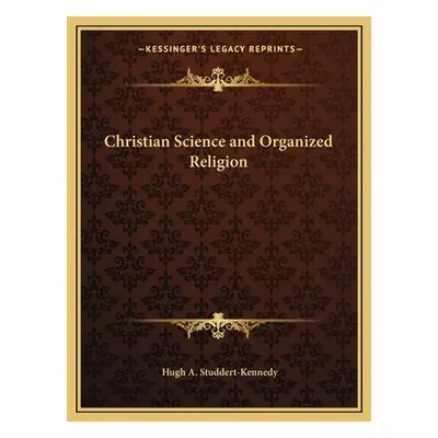 "Christian Science and Organized Religion" - "" ("Studdert-Kennedy Hugh A.")