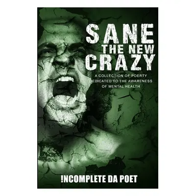 "Sane the New Crazy: A Collection of Poetry Dedicated to the Awareness of Mental Health" - "" ("