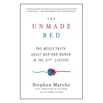 "The Unmade Bed: The Messy Truth about Men and Women in the 21st Century" - "" ("Marche Stephen"