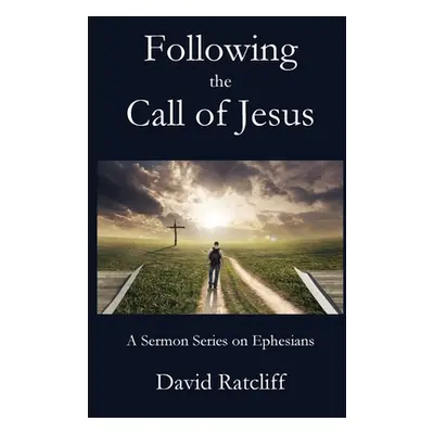 "Following the Call of Jesus: A Sermon Series on Ephesians" - "" ("Ratcliff David")